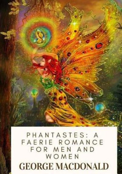 Phantastes - George MacDonald - Kirjat - Createspace Independent Publishing Platf - 9781719317887 - perjantai 18. toukokuuta 2018