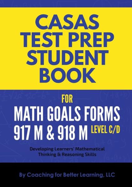 CASAS Test Prep Student Book for Math GOALS Forms 917M and 918M Level C/D - Coaching for Better Learning - Libros - Coaching for Better Learning - 9781737760887 - 20 de enero de 2022