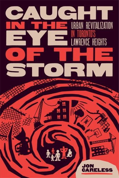 Cover for Jon Careless · Caught in the Eye of the Storm: Urban Revitalization in Toronto’s Lawrence Heights (Paperback Book) (2024)