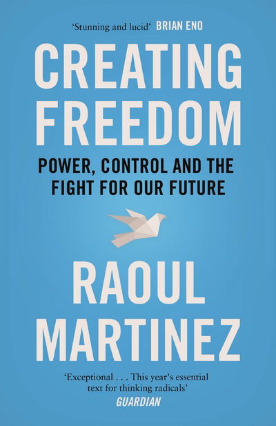 Cover for Raoul Martinez · Creating Freedom: Power, Control and the Fight for Our Future (Paperback Book) [Main edition] (2017)