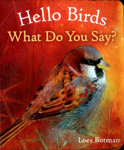 Cover for Loes Botman · Hello Birds, What Do You Say? - Hello Animals (Board book) (2018)