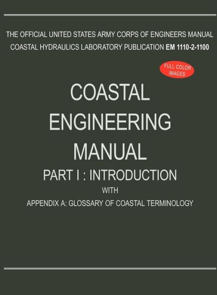 Cover for U S Army Corps of Engineers · Coastal Engineering Manual Part I: Introduction, with Appendix A: Glossary of Coastal Terminology (EM 1110-2-1100) (Hardcover bog) (2012)