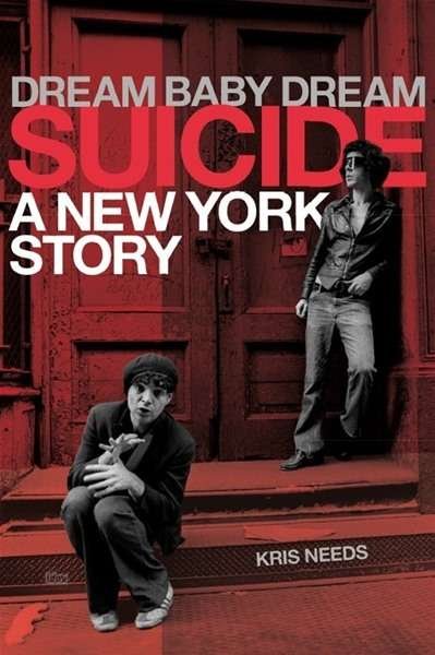 Cover for Kris Needs · Dream Baby Dream: Suicide: A New York Story (Hardcover bog) (2015)