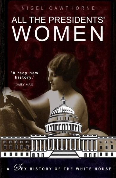 Cover for Nigel Cawthorne · All the Presidents' Women: A Sex History of the White House (Paperback Book) (2022)