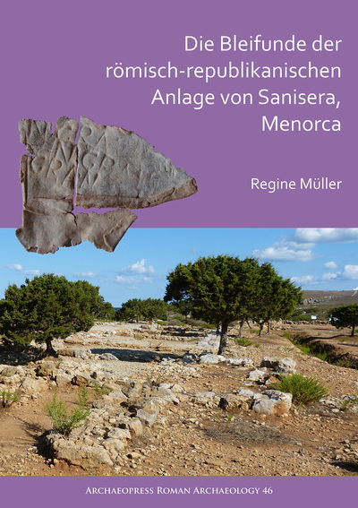 Cover for Regine Muller · Die Bleifunde der romisch-republikanischen Anlage von Sanisera, Menorca: Archaologische und archaometrische Analyse - Archaeopress Roman Archaeology (Paperback Book) (2018)
