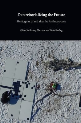 Cover for Deterritorializing the Future: Heritage in, of and after the Anthropocene - Critical Climate Change (Paperback Book) (2020)