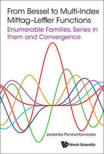 Cover for Paneva-konovska, Jordanka (Technical Univ Of Sofia, Bulgaria) · From Bessel To Multi-index Mittag-leffler Functions: Enumerable Families, Series In Them And Convergence (Hardcover bog) (2016)
