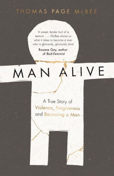 Cover for Thomas Page McBee · Man Alive: A True Story of Violence, Forgiveness and Becoming a Man (Pocketbok) [Main edition] (2017)