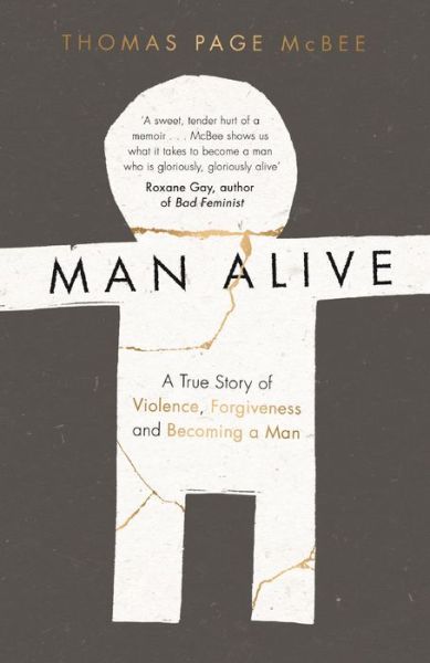 Man Alive: A True Story of Violence, Forgiveness and Becoming a Man - Thomas Page McBee - Books - Canongate Books - 9781786890887 - May 25, 2017