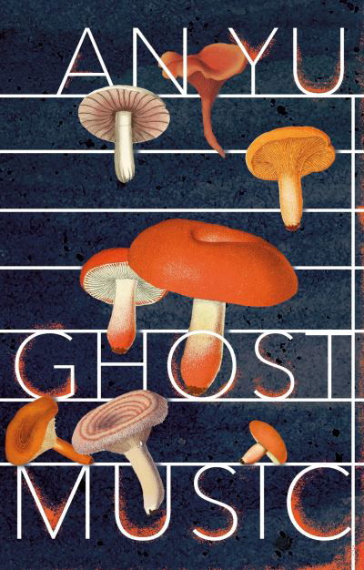 Ghost Music: From the author of the stylish cult hit Braised Pork - An Yu - Books - Vintage Publishing - 9781787301887 - November 3, 2022