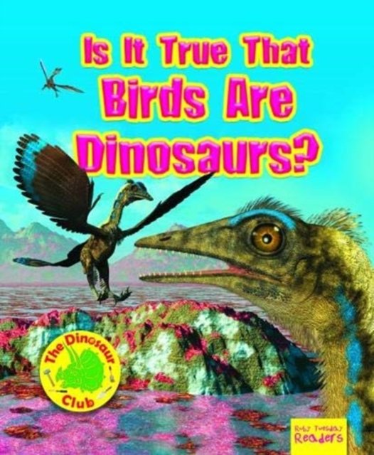 Cover for Ruth Owen · Is It True that Birds are Dinosaurs? - Ruby Tuesday Readers: The Dinosaur Club (Taschenbuch) (2019)