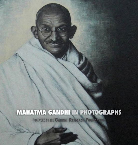 Cover for Adriano Lucca · Mahatma Gandhi in Photographs: Foreword by the Gandhi Research Foundation - In Full Color (Gebundenes Buch) (2018)