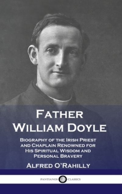 Cover for Alfred O'Rahilly · Father William Doyle: Biography of the Irish Priest and Chaplain Renowned for His Spiritual Wisdom and Personal Bravery (Inbunden Bok) (1922)