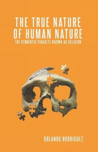 Cover for Orlando Rodriguez · The True Nature Of Human Nature (Taschenbuch) (2019)