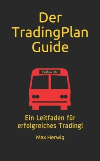 Cover for Max Herwig · Der TradingPlan Guide: Ein Leitfaden fur erfolgreiches Trading! (Paperback Book) (2019)