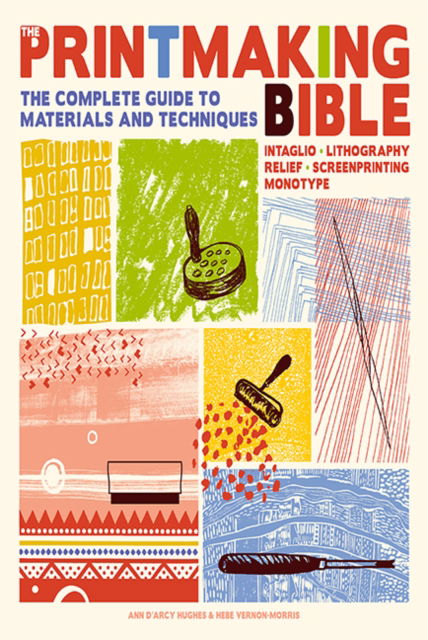 The Printmaking Bible: The Complete Guide to Materials and Techniques - Ann D'arcy Hughes - Books - Search Press Ltd - 9781800921887 - June 14, 2023