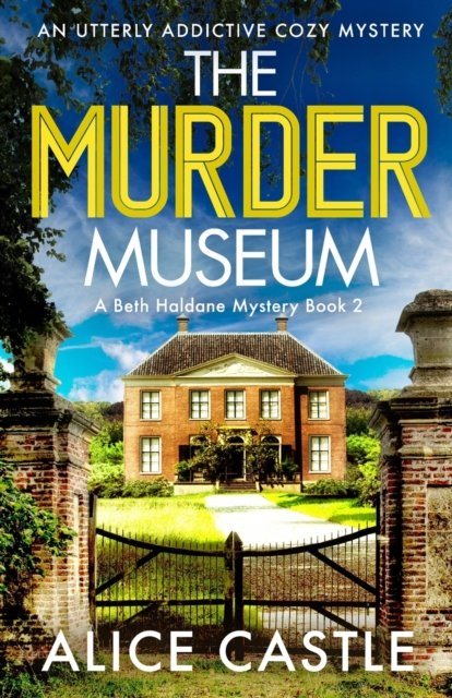 The Murder Museum: An utterly addictive cozy mystery - A Beth Haldane Mystery - Alice Castle - Books - Bookouture - 9781803144887 - August 22, 2022
