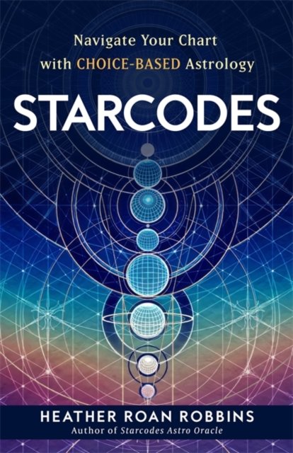 Starcodes: Navigate Your Chart with Choice-Based Astrology - Robbins, Heather Roan (Author) - Kirjat - Hay House UK Ltd - 9781837820887 - tiistai 11. kesäkuuta 2024
