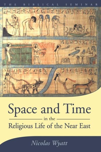 Cover for Nicolas Wyatt · Space and Time in the Religious Life of the Near East - Biblical Seminar (Paperback Book) (2001)