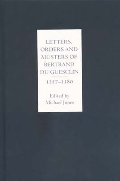 Cover for Michael Jones · Letters, Orders and Musters of Bertrand du Guesclin, 1357-1380 (Hardcover Book) (2004)