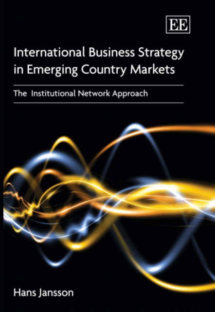 Cover for Hans Jansson · International Business Strategy in Emerging Country Markets: The Institutional Network Approach (Hardcover Book) (2007)