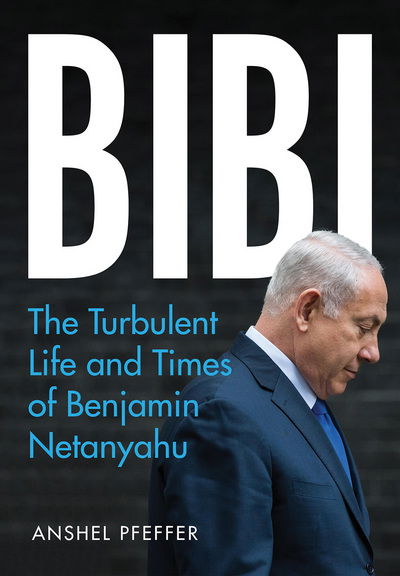 Cover for Anshel Pfeffer · Bibi - The Turbulent Life and Times of Benjamin Netanyahu (Hardcover Book) (2018)