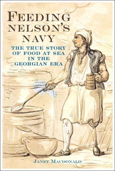 Cover for Janet MacDonald · Feeding Nelson's Navy: The True Story of Food at Sea in the Georgian Era (Paperback Book) [New edition] (2006)