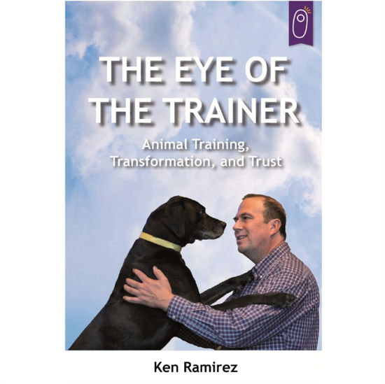 The Eye Of The Trainer - Ken Ramirez - Kirjat - First Stone Publishing - 9781890948887 - keskiviikko 22. tammikuuta 2020