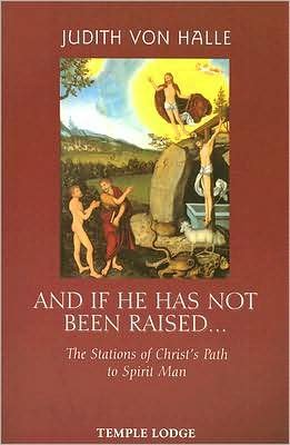 Cover for Judith von Halle · And If He Has Not Been Raised...: The Stations of Christ's Path to Spirit Man (Paperback Book) (2007)