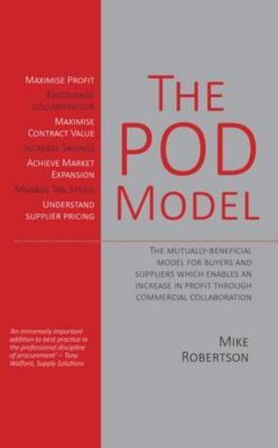 Cover for Mike Robertson · The Pod Model: The Mutually-Beneficial Model for Buyers and Suppliers Which Enables an Increase in Profit Through Commercial Collaboration (Paperback Book) (2016)