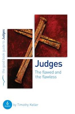 Cover for Dr Timothy Keller · Judges: The flawed and the flawless: 6 studies for individuals or groups - Good Book Guides (Paperback Book) (2013)