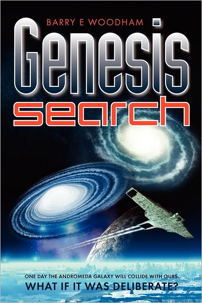 Cover for Barry Woodham · Genesis Search: One Day the Andromeda Galaxy Will Collide with Ours. What If it Was Deliberate? - The Genesis Project (Pocketbok) (2012)