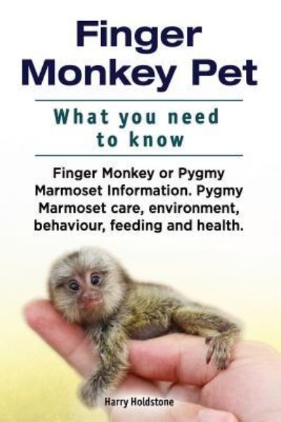 Cover for Harry Holdstone · Finger Monkey Pet. What You Need to Know. Finger Monkey or Pygmy Marmoset Information. Pygmy Marmoset Care, Environment, Behaviour, Feeding and Health. (Paperback Book) (2017)