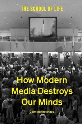 Cover for The School of Life · How Modern Media Destroys Our Minds: calming the chaos (Hardcover Book) (2022)