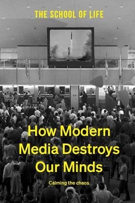 Cover for The School of Life · How Modern Media Destroys Our Minds: calming the chaos (Gebundenes Buch) (2022)