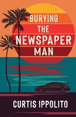 Cover for Curtis Ippolito · Burying The Newspaper Man (Paperback Book) (2021)