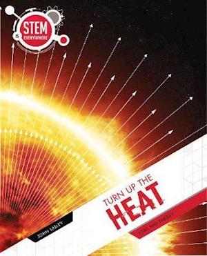 Turn Up The Heat: Heat and Energy - STEM Is Everywhere - John Lesley - Books - Redback Publishing - 9781925860887 - October 1, 2020