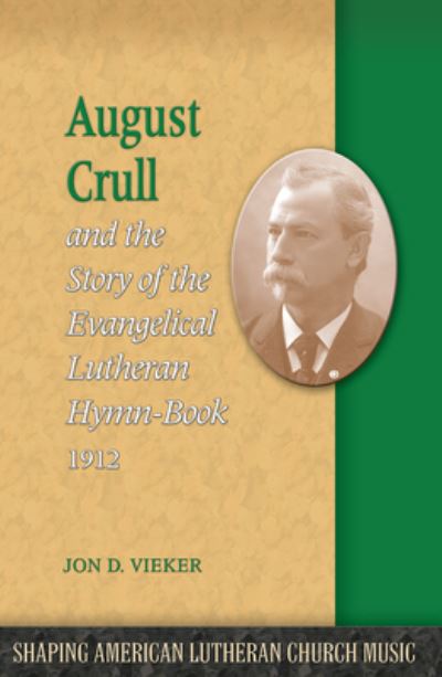 Cover for Jon D. Vieker · August Crull and the Story of the Lutheran Hymn-Book 1912 - Shaping American Lutheran Church Music (Paperback Book) (2013)