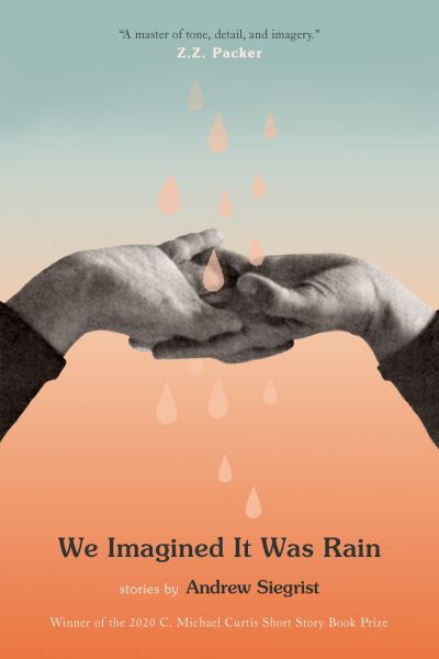 We Imagined It Was Rain: Stories - Andrew Siegrist - Books - Hub City Press - 9781938235887 - November 25, 2021