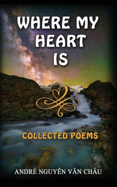 Where My Heart Is, Collected Poems - Andre Nguyen van Chau - Books - Erin Go Bragh Publishing - 9781941345887 - September 24, 2021