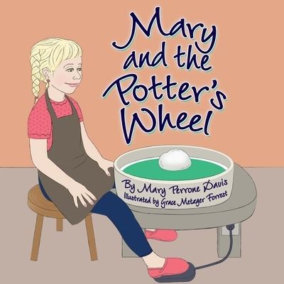 Mary and the Potter's Wheel - Mary Perrone Davis - Books - Laurus Junior Series - 9781943523887 - November 3, 2020