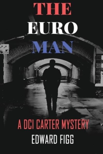 Cover for Edward Figg · The Euro Man: A DCI Carter Mystery - A DCI Carter Mystery (Paperback Book) (2020)