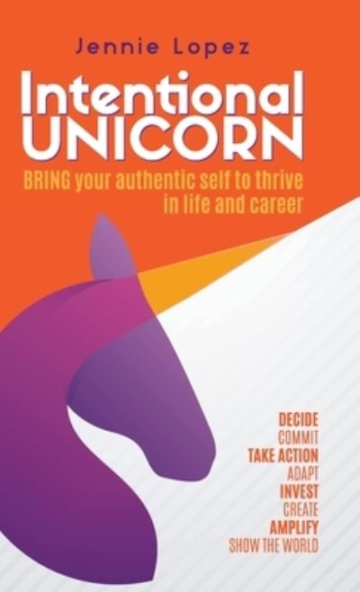 Cover for Jennie Lopez · Intentional Unicorn: Bring your authentic self to thrive in life and career (Hardcover Book) (2022)