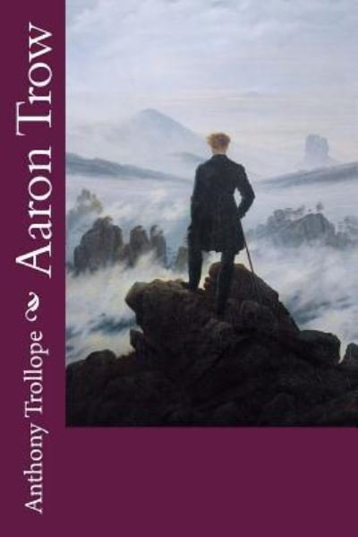 Aaron Trow - Anthony Trollope - Livres - Createspace Independent Publishing Platf - 9781976318887 - 12 septembre 2017