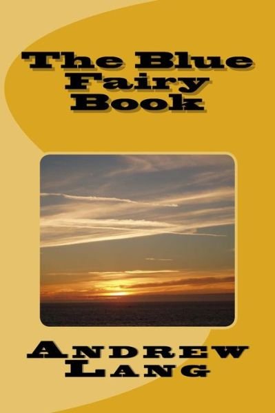 The Blue Fairy Book - Andrew Lang - Libros - Createspace Independent Publishing Platf - 9781979940887 - 30 de diciembre de 2017