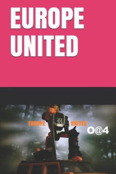 Europe United - O@4 O@4 - Bøker - Independently Published - 9781980418887 - 27. februar 2018