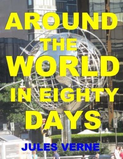 Around the World in Eighty Days - Jules Verne - Bücher - Createspace Independent Publishing Platf - 9781981804887 - 19. Dezember 2017