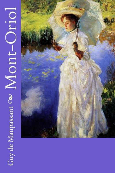 Mont-Oriol - Guy de Maupassant - Książki - Createspace Independent Publishing Platf - 9781983800887 - 13 stycznia 2018