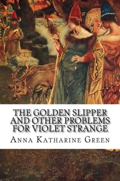Cover for Anna Katharine Green · The Golden Slipper and Other Problems for Violet Strange (Paperback Bog) (2018)