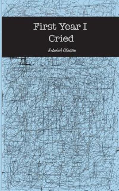 First Year I Cried - Rccxart - Bøker - Createspace Independent Publishing Platf - 9781986458887 - 3. april 2018